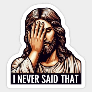 I NEVER SAID THAT meme Jesus Christ WWJD Sticker